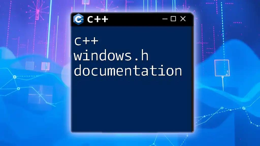 C++ Windows.h Documentation: A Quick Reference Guide