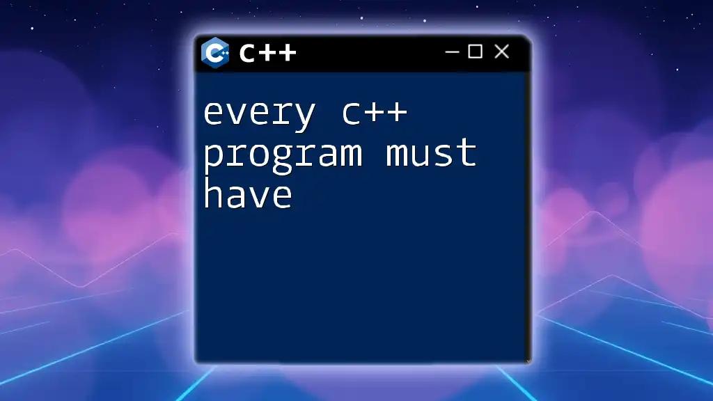 Every C++ Program Must Have: Essential Elements Explained