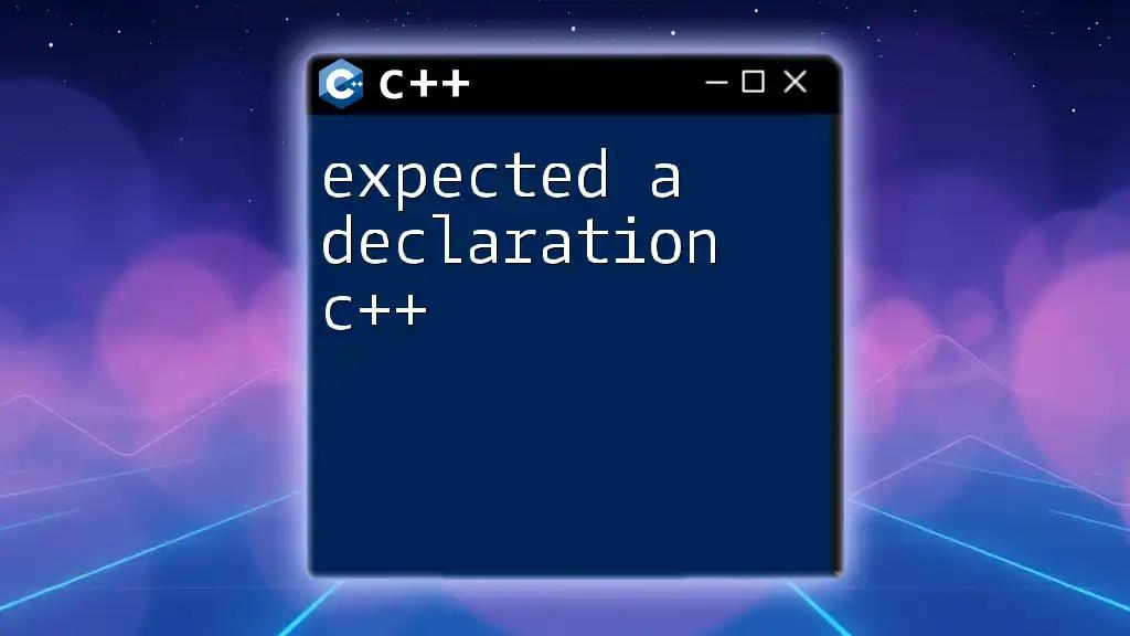 Expected A Declaration C++: Quick Tips and Insights