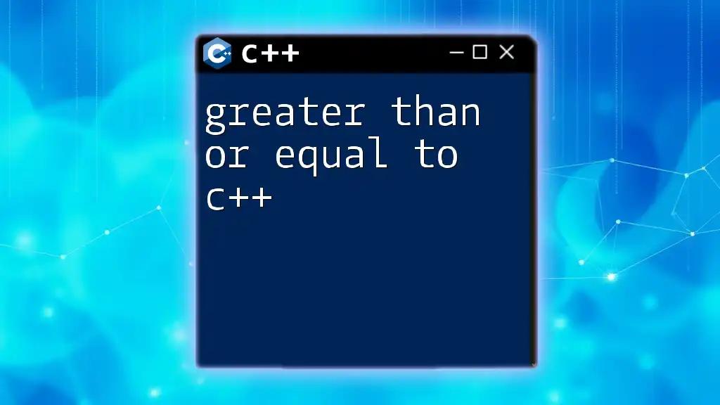 Understanding Greater Than or Equal To in CPP