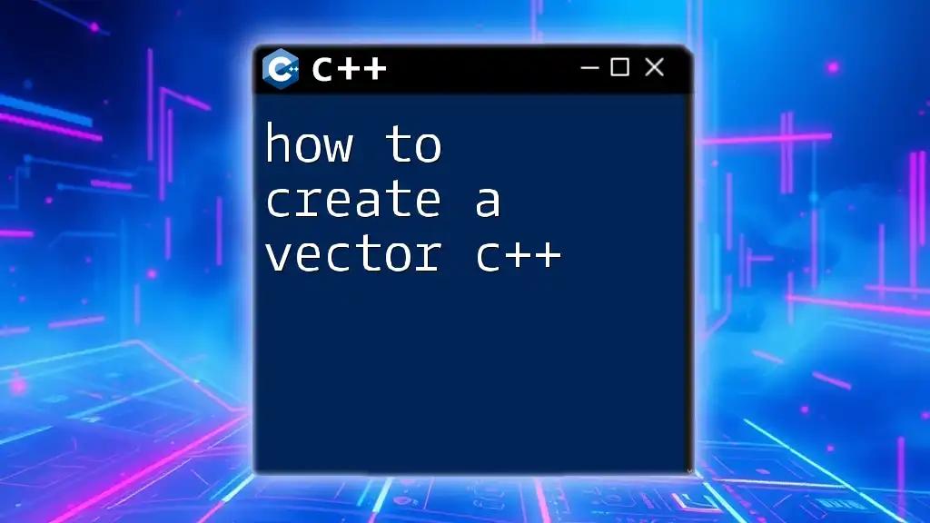 How to Create a Vector in C++: A Quick Guide