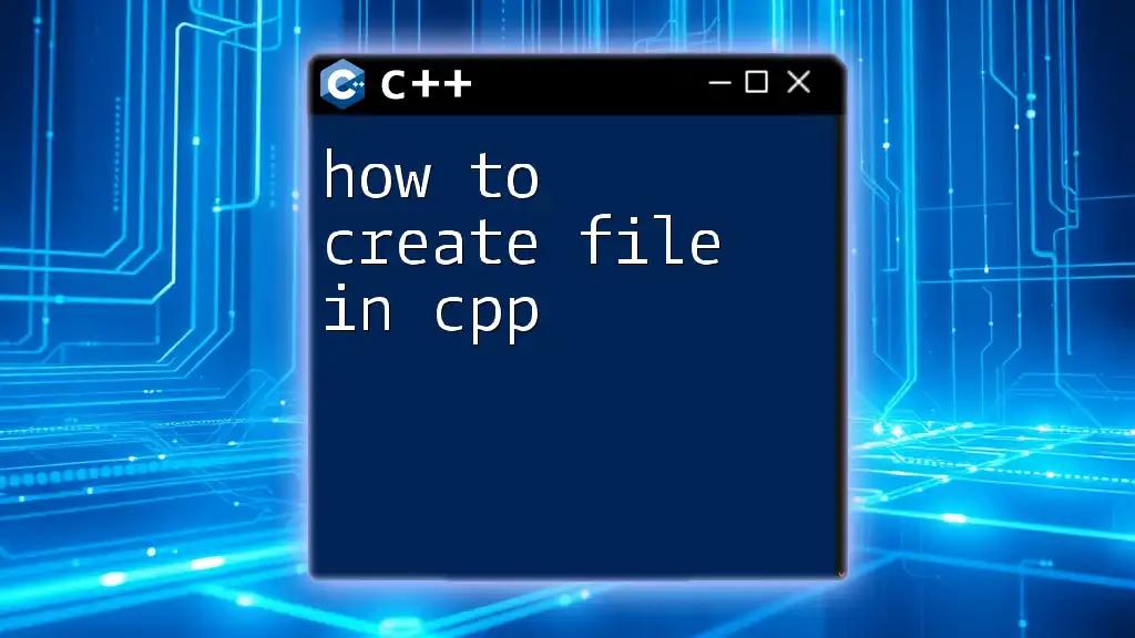 How to Create File in CPP: A Simple Guide