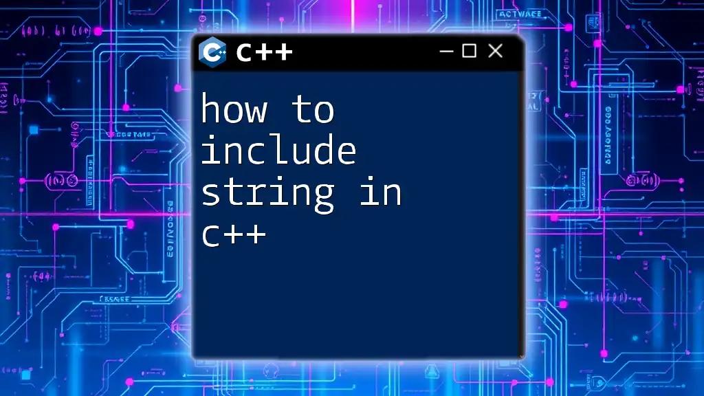 How to Include String in C++: A Quick Guide