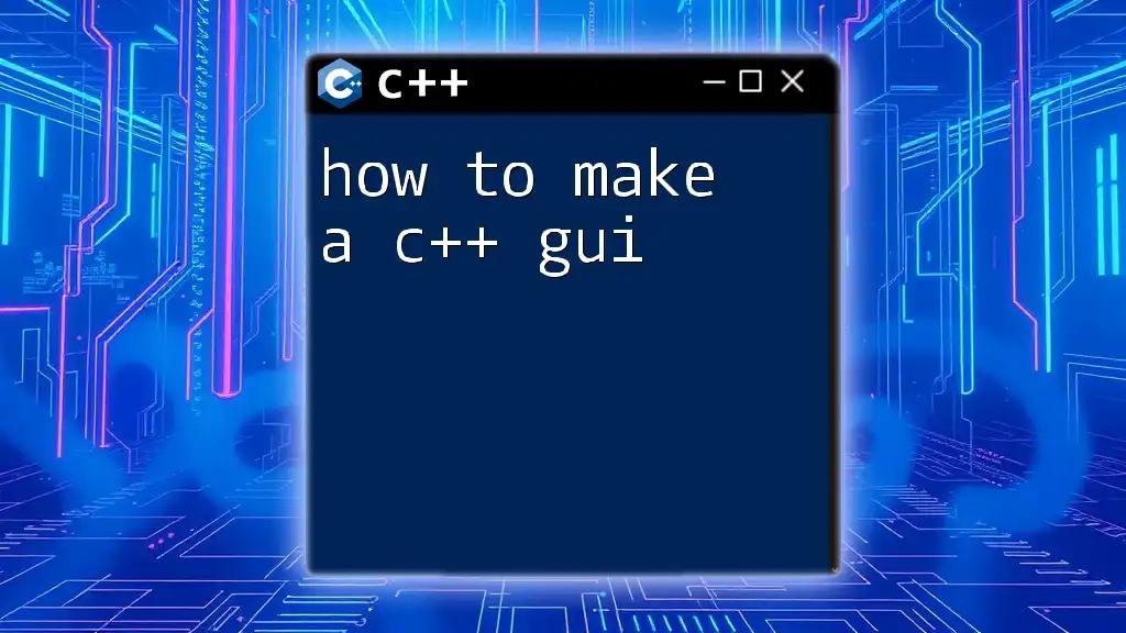 How to Make a C++ GUI: Your Quick Start Guide