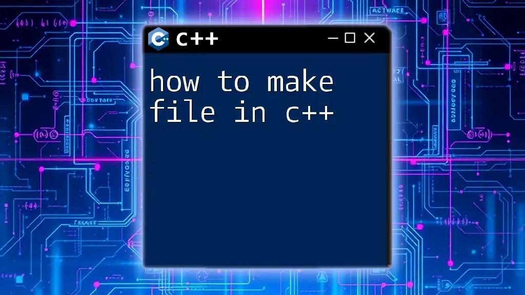 How to Make File in C++: A Quick Guide