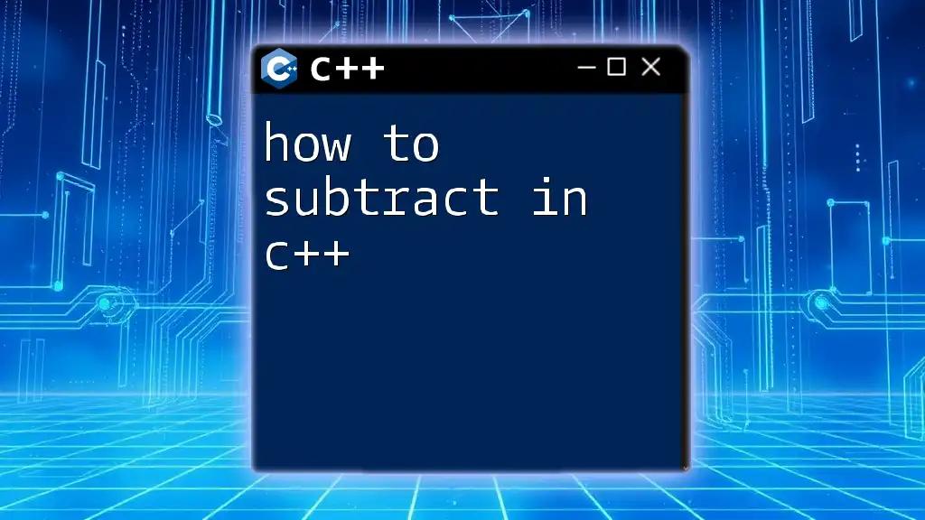 How to Subtract in C++: A Quick Guide