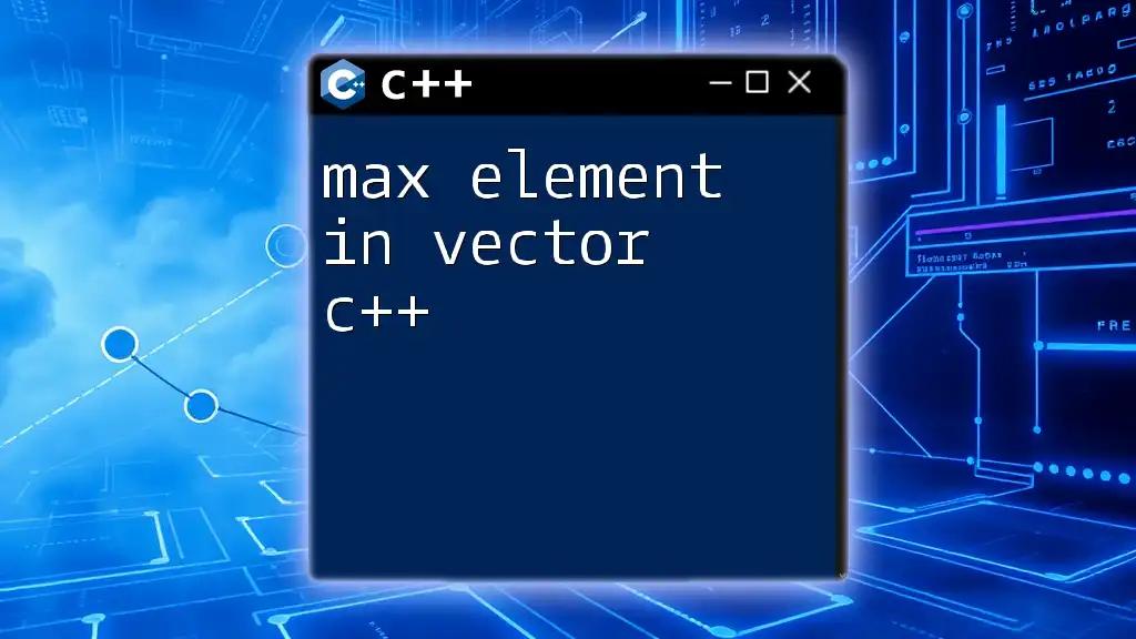 Max Element in Vector C++: A Quick Guide