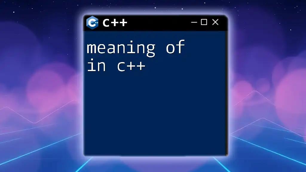 Meaning Of In C++: A Quick Guide to Understanding It