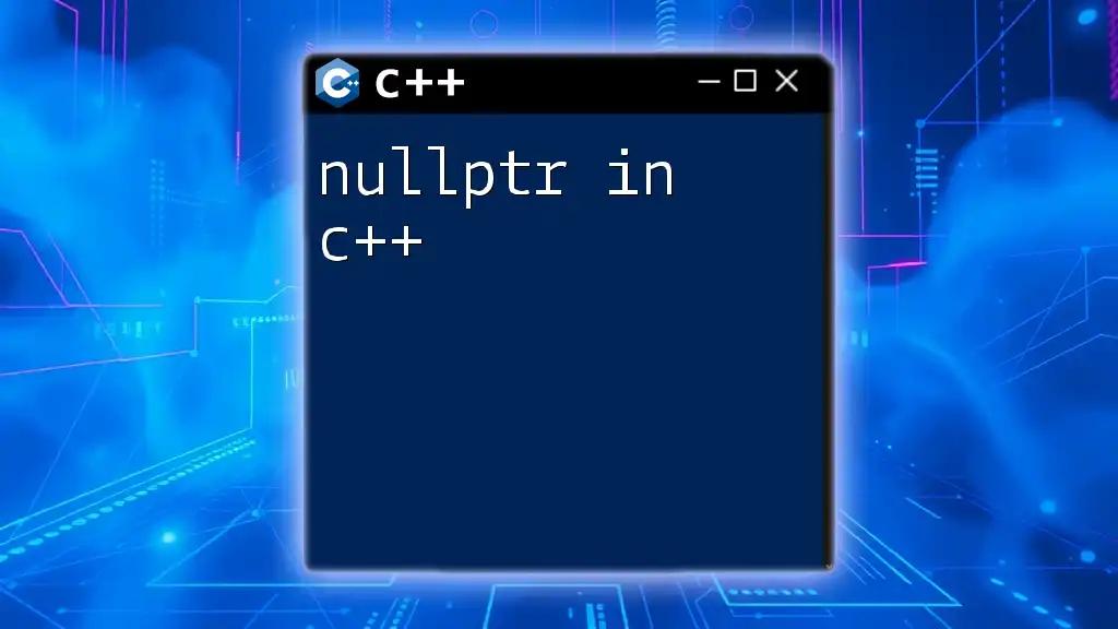 Understanding nullptr in C++: A Quick Guide