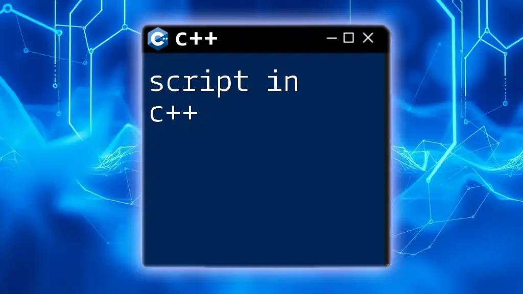 Script in C++: A Quick Guide to Mastery