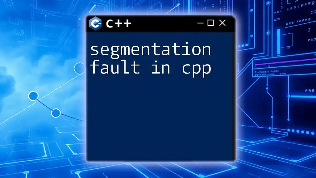 Segmentation Fault in CPP: A Quick Guide to Debugging