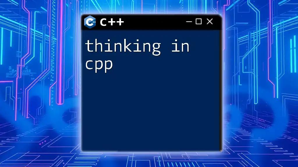 Thinking in CPP: A Quick Guide to Mastering Basics