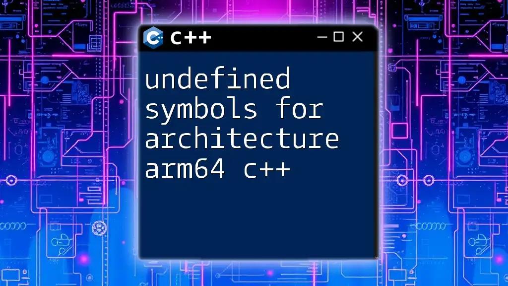 Undefined Symbols for Architecture Arm64 C++: A Quick Guide