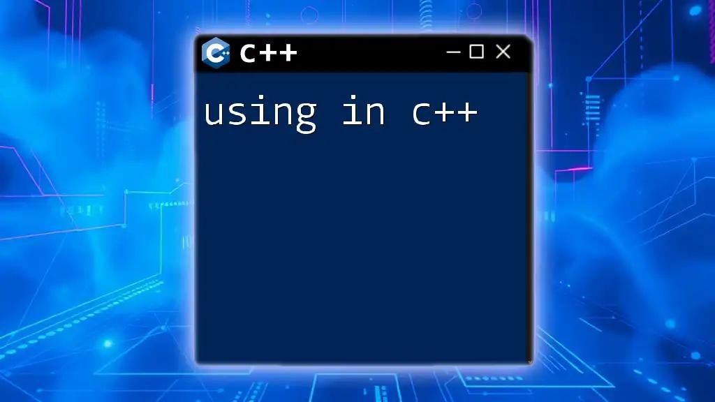 Using in C++: A Quick Guide to Get Started