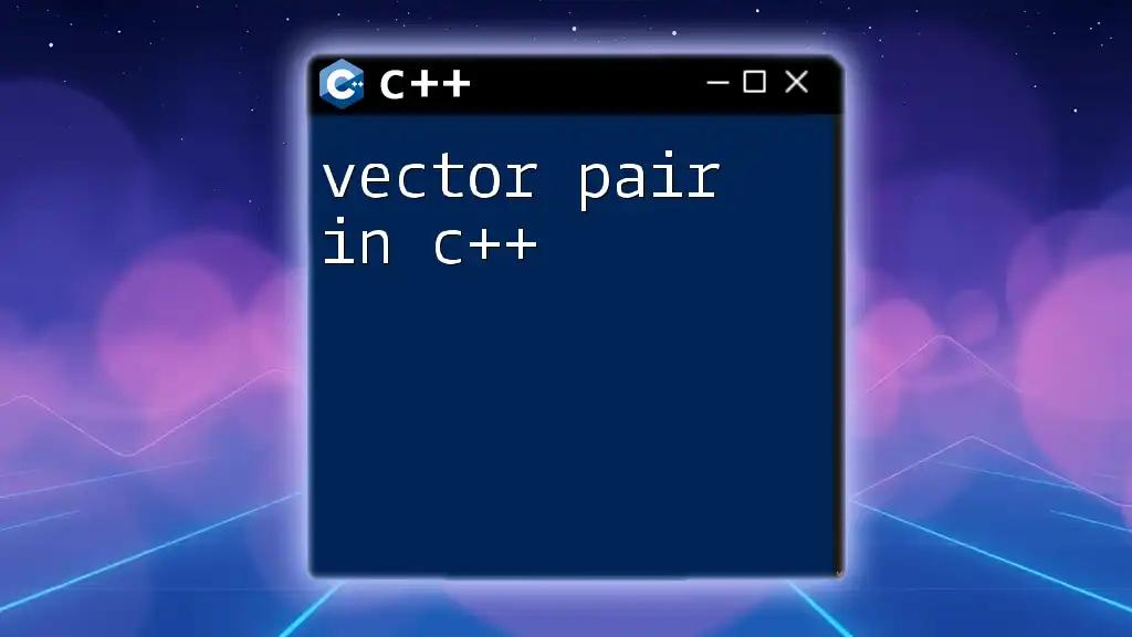 Vector Pair in C++: A Quick Guide to Efficient Pairing