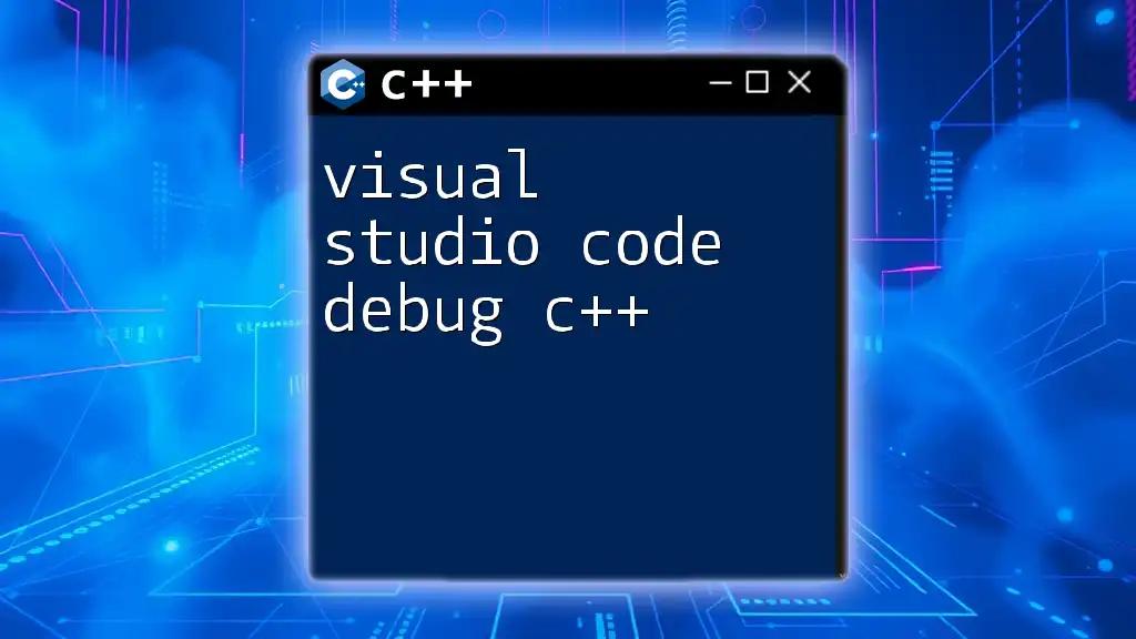 Visual Studio Code Debug C++: A Quick Start Guide