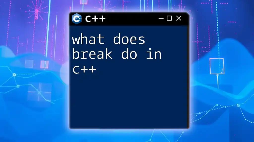 What Does Break Do in C++? Simplified Guide