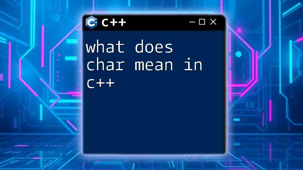 What Does Char Mean in C++? Unraveling the Basics