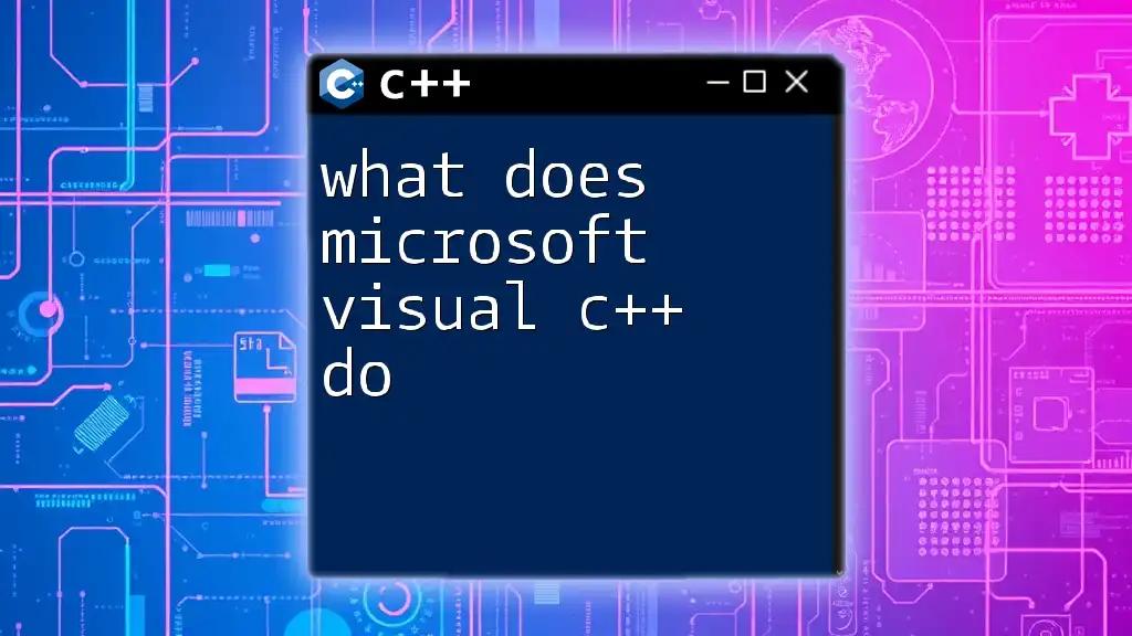 What Does Microsoft Visual C++ Do? A Quick Overview