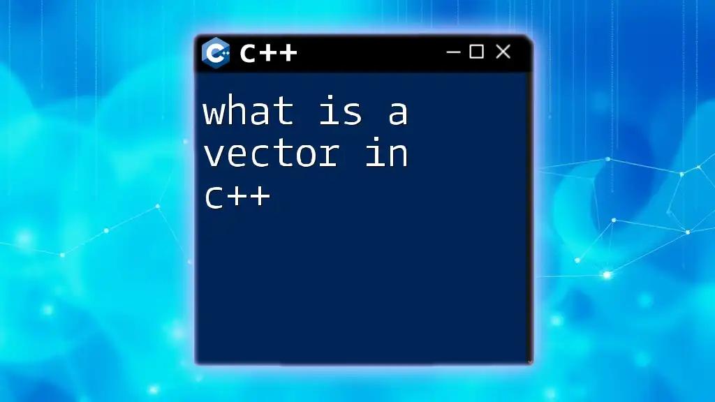 What Is a Vector in C++? A Quick Guide to Understanding