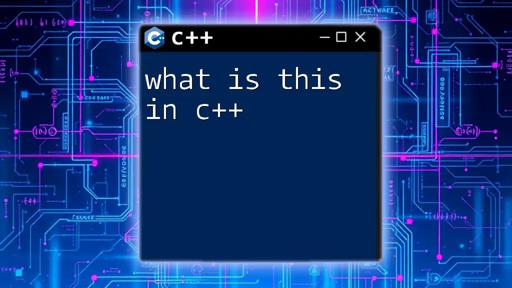 What Is This in C++? A Quick Clarity Guide