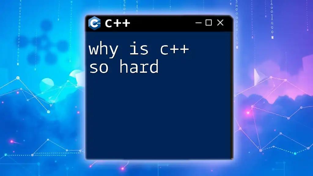 Why Is C++ So Hard? Unlocking Its Mysteries