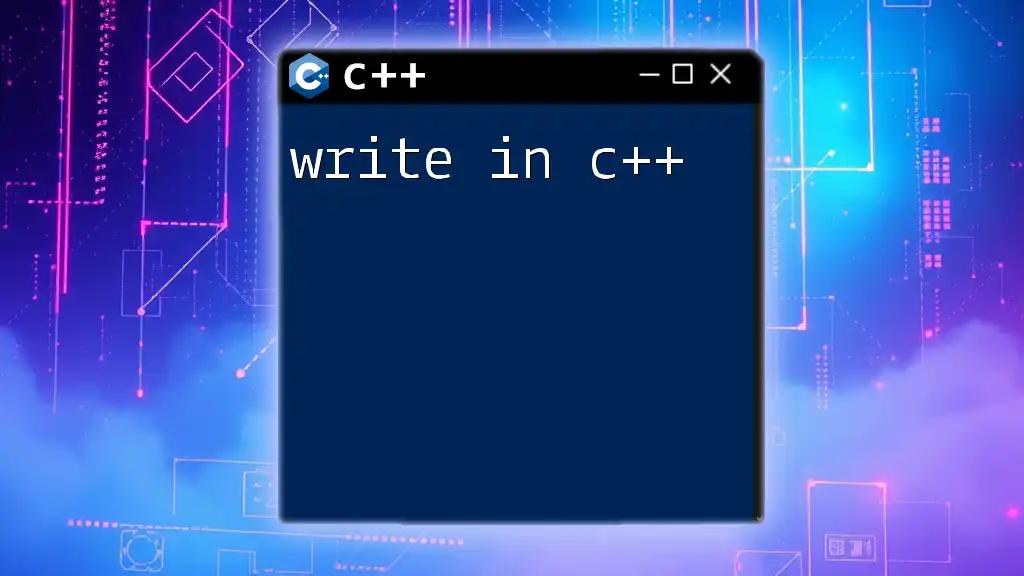 Write in C++: A Quick Guide to Mastering Commands