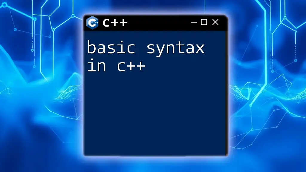 Basic Syntax in C++: Your Quickstart Guide