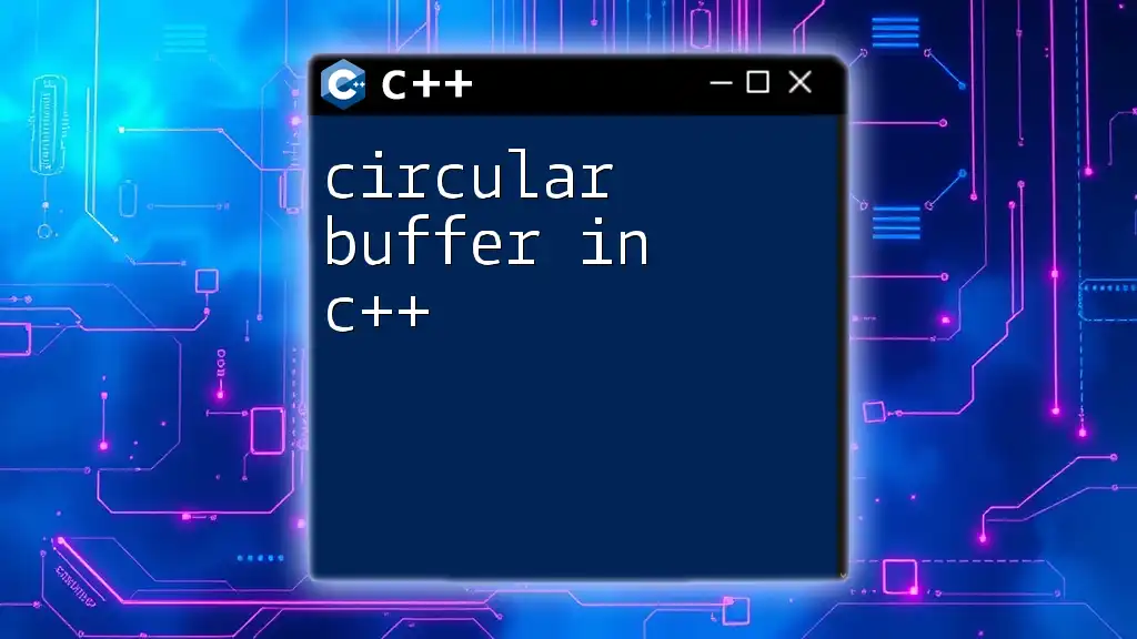 Circular Buffer in C++: A Quick Guide