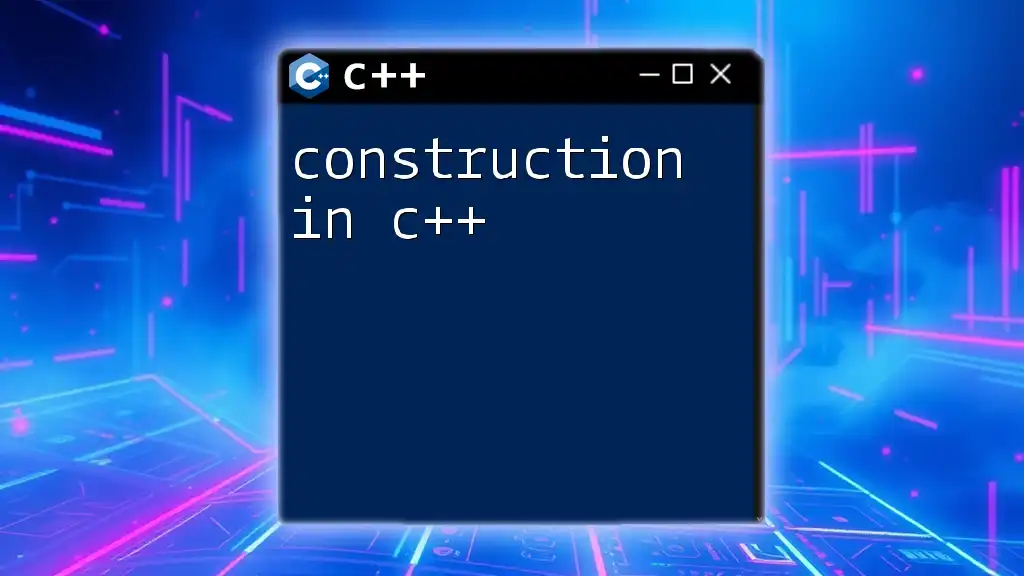 Mastering Construction in C++: A Simple Guide