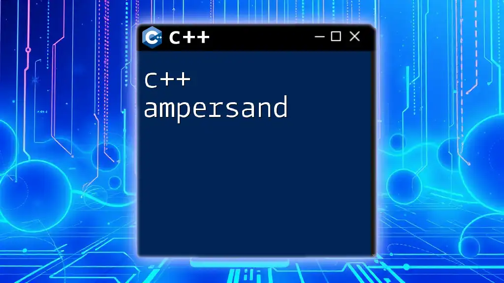 Mastering C++ Ampersand: A Quick Guide to Its Use