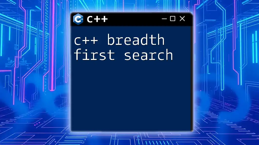 C++ Breadth First Search: A Quick Guide to Mastery