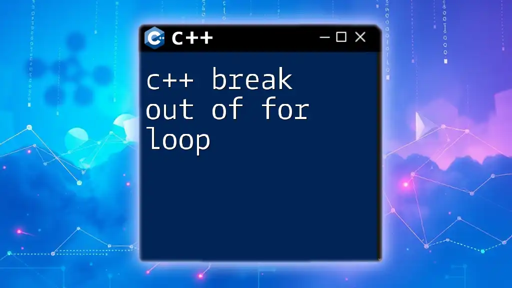 C++ Break Out of For Loop: A Quick Guide