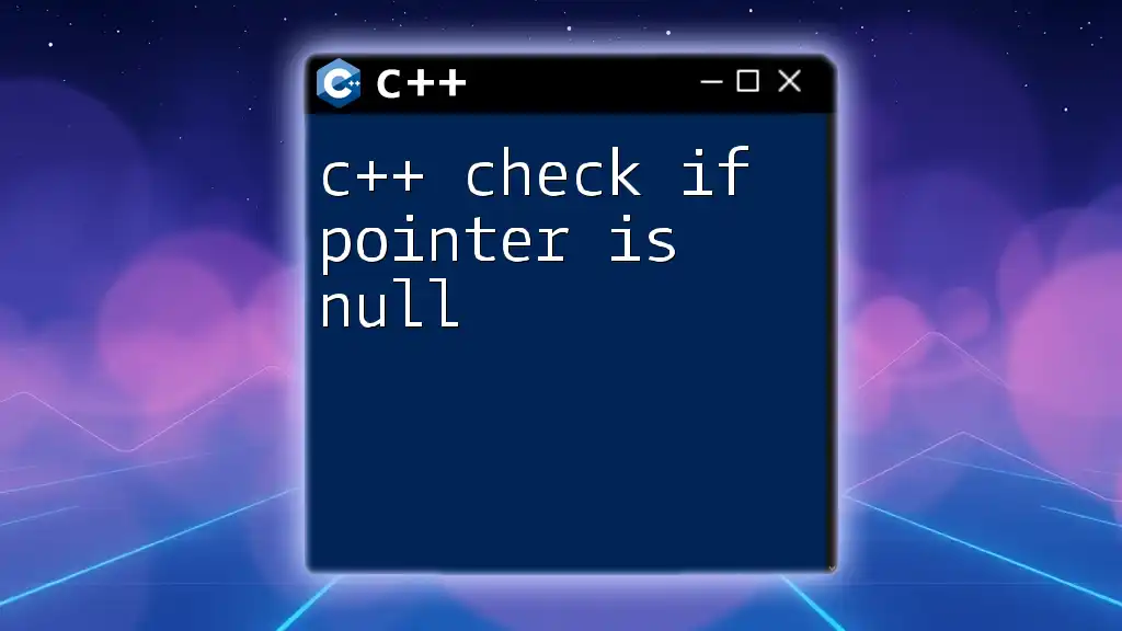 C++ Check If Pointer Is Null: A Quick Guide