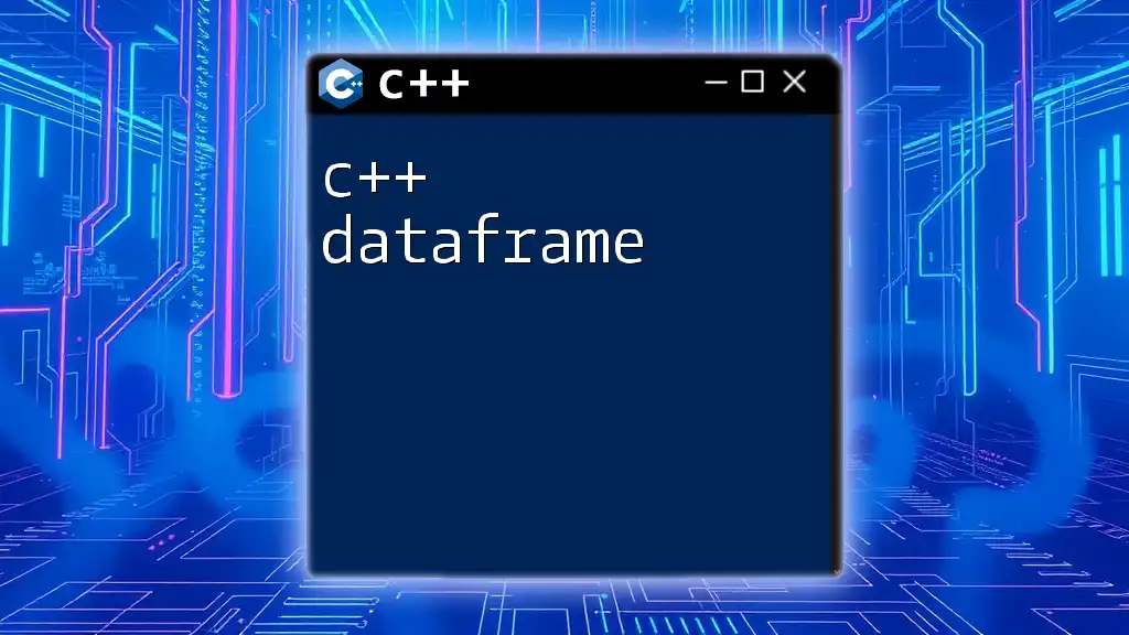 Mastering C++ Dataframe Basics For Quick Results