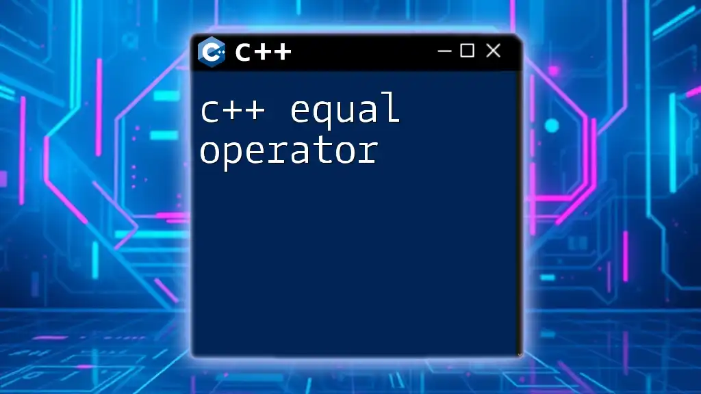 Mastering the C++ Equal Operator: A Quick Guide