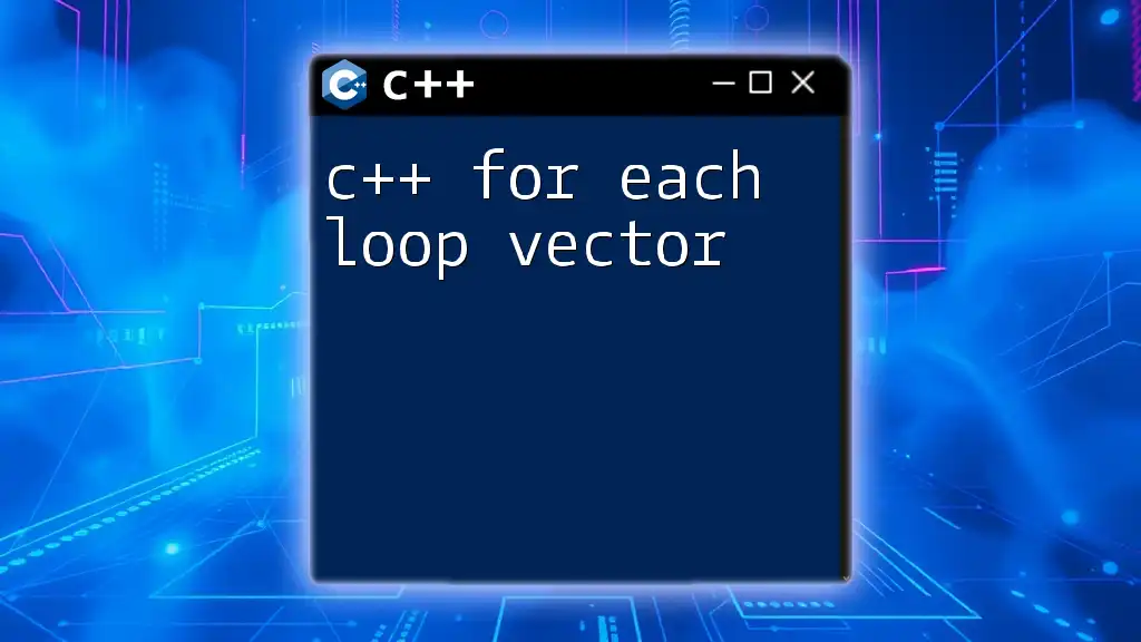 C++ For Each Loop Vector: A Quick Start Guide