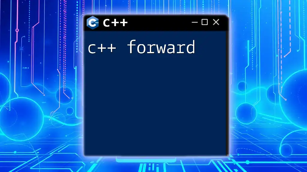 Mastering C++ Forward: A Quick and Easy Guide