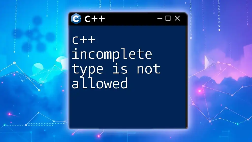 C++ Incomplete Type Is Not Allowed: Quick Fix Guide