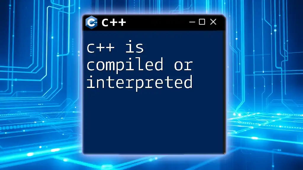 C++: Is It Compiled or Interpreted? A Quick Guide