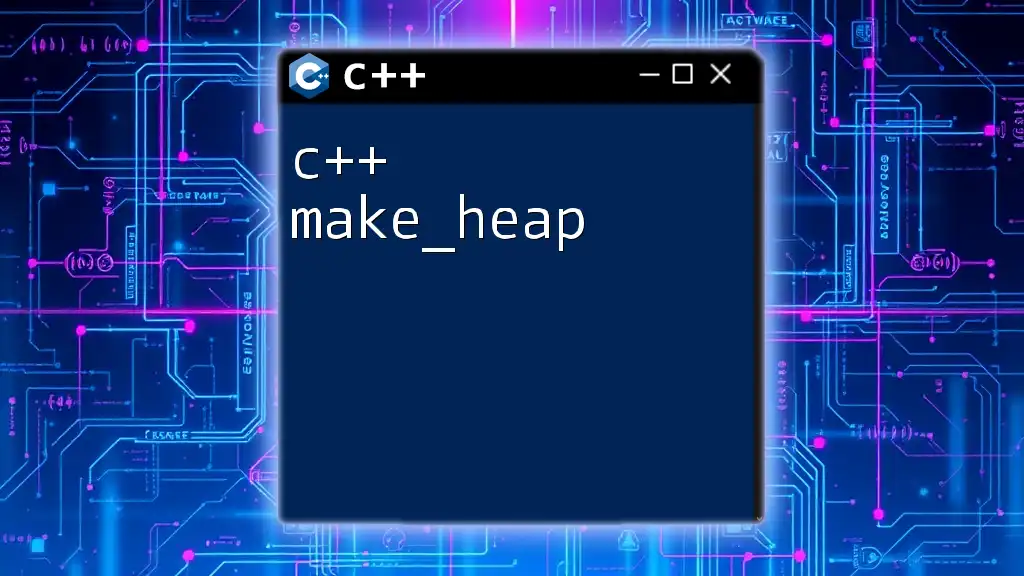 Unlocking c++ Make_Heap: Simple Steps to Master It