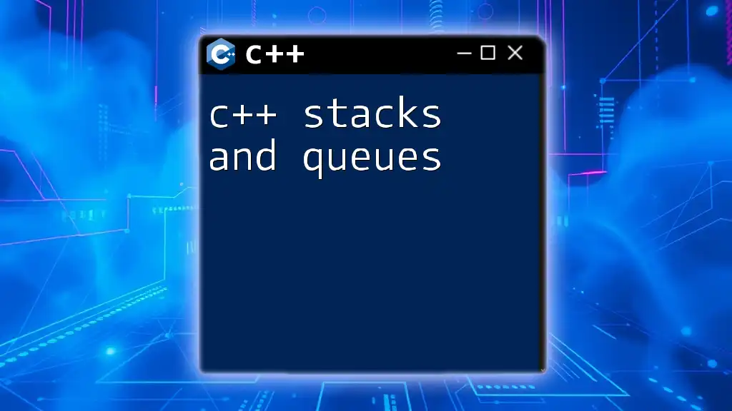 Mastering C++ Stacks and Queues: A Quick Guide