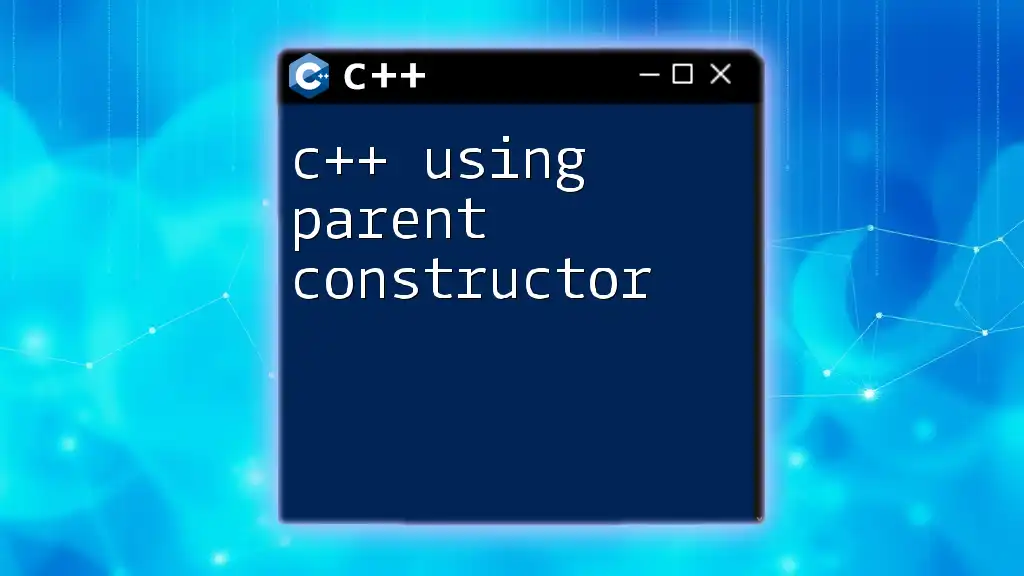 C++ Using Parent Constructor: A Quick Guide