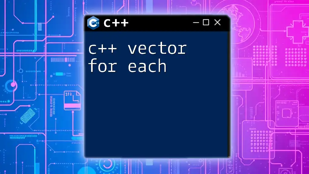 C++ Vector For Each: A Quick Guide to Iteration