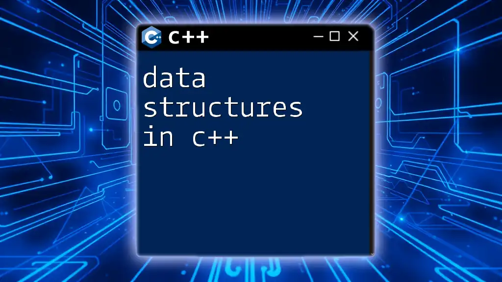 Mastering Data Structures in C++: A Quick Guide