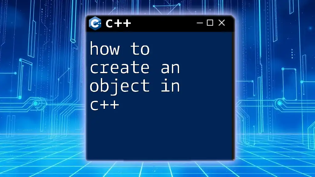 How to Create an Object in C++: A Quick Guide