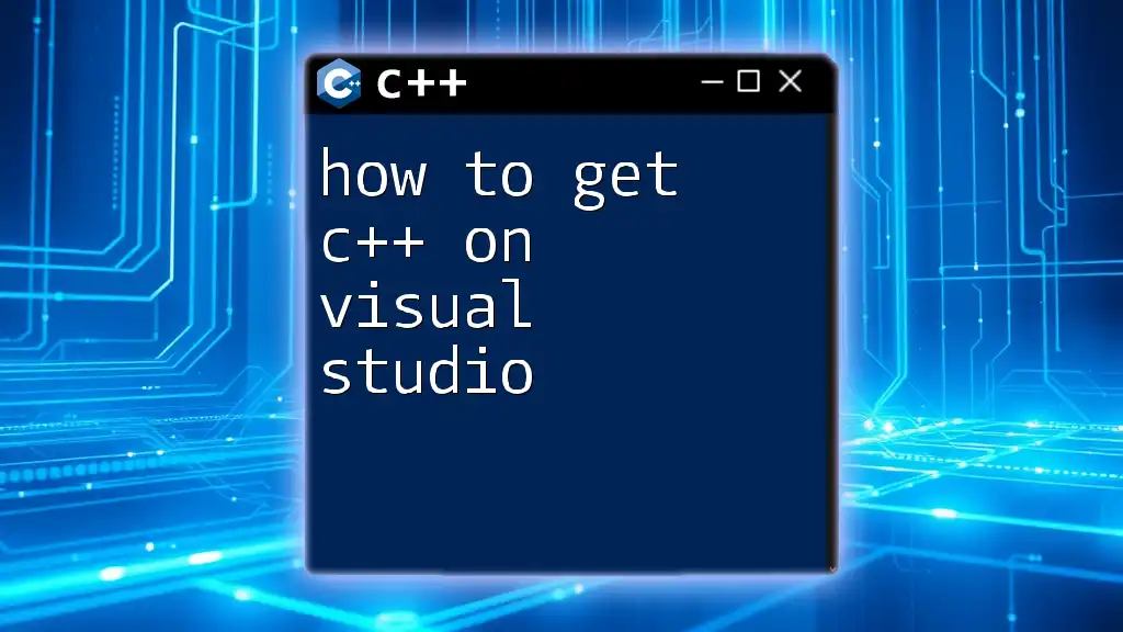 How to Get C++ on Visual Studio: A Quick Start Guide