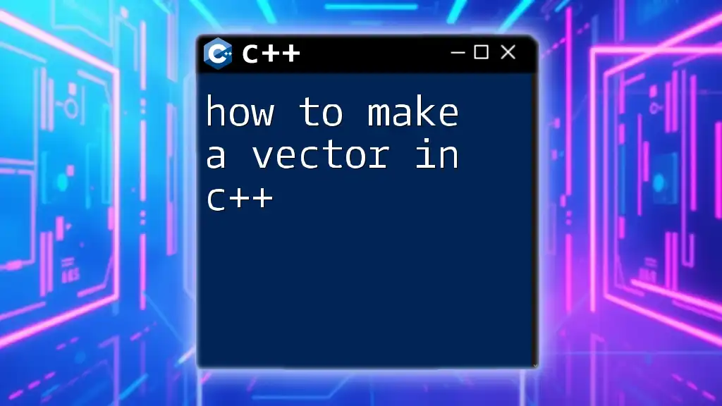 How to Make a Vector in C++: A Quick Guide