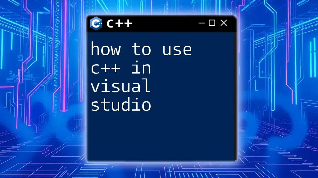 How to Use C++ in Visual Studio: A Handy Guide