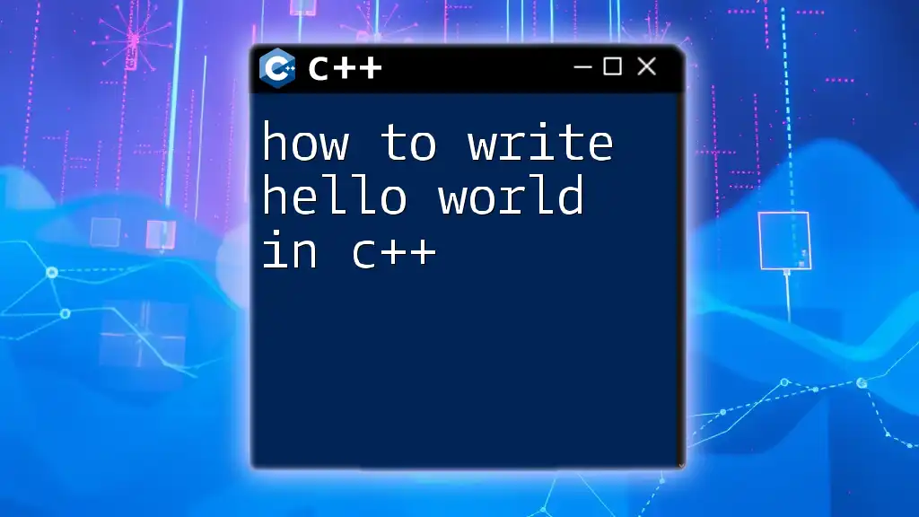 How to Write Hello World in C++: A Quick Guide